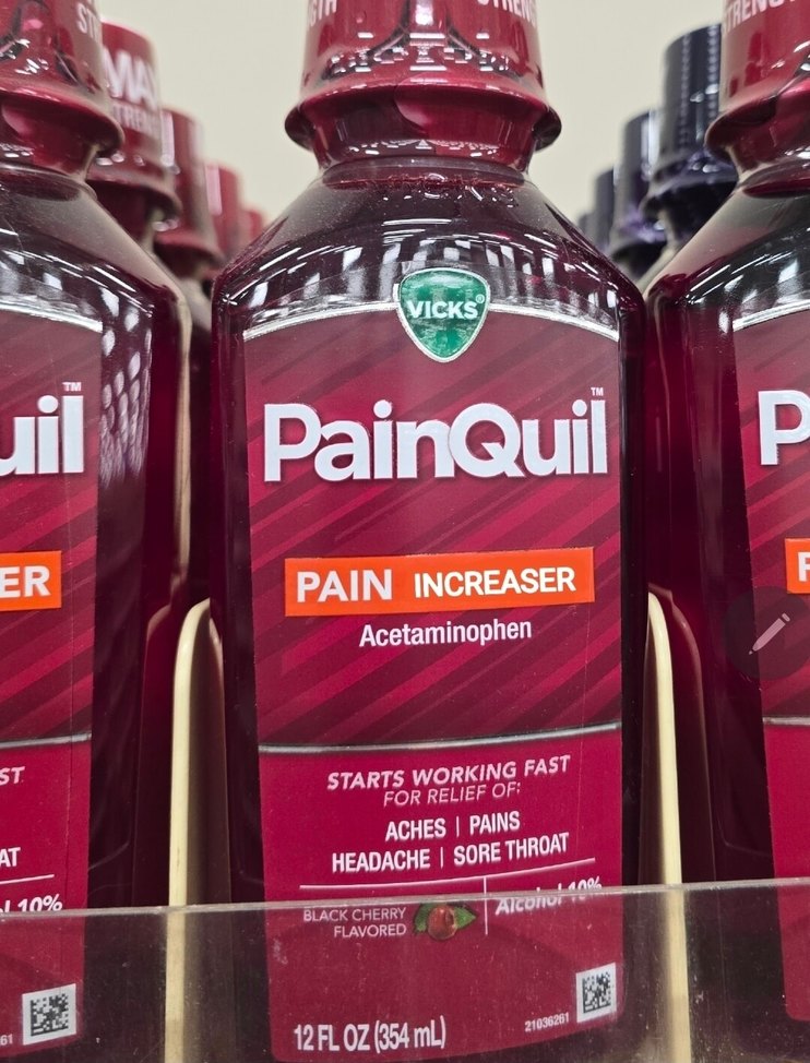 PainQuil
PAIN INCREASER
Acetaminophen
STARTS WORKING FAST
FOR RELIEF OF:
ACHES PAINS
HEADACHE SORE THROAT
BLACK CHERRY
FLAVORED
Alcohol 10%
12 FL OZ (354 mL)