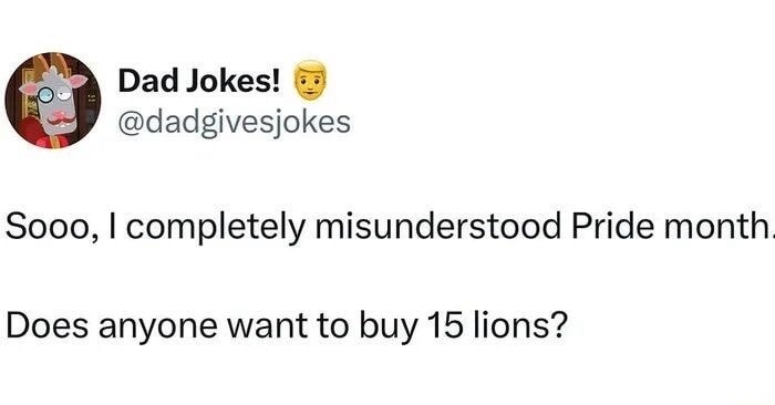 Sooo, I completely misunderstood Pride month. Does anyone want to buy 15 lions?