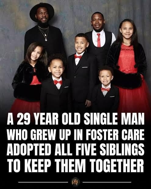 A 29 year old single man who grew up in foster care adopted all five siblings to keep them together