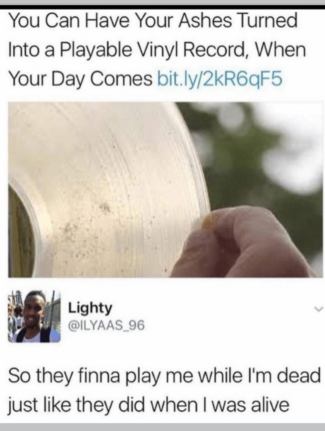 You Can Have Your Ashes Turned Into a Playable Vinyl Record, When Your Day Comes bit.ly/2kR6qF5 So they finna play me while I'm dead just like they did when I was alive