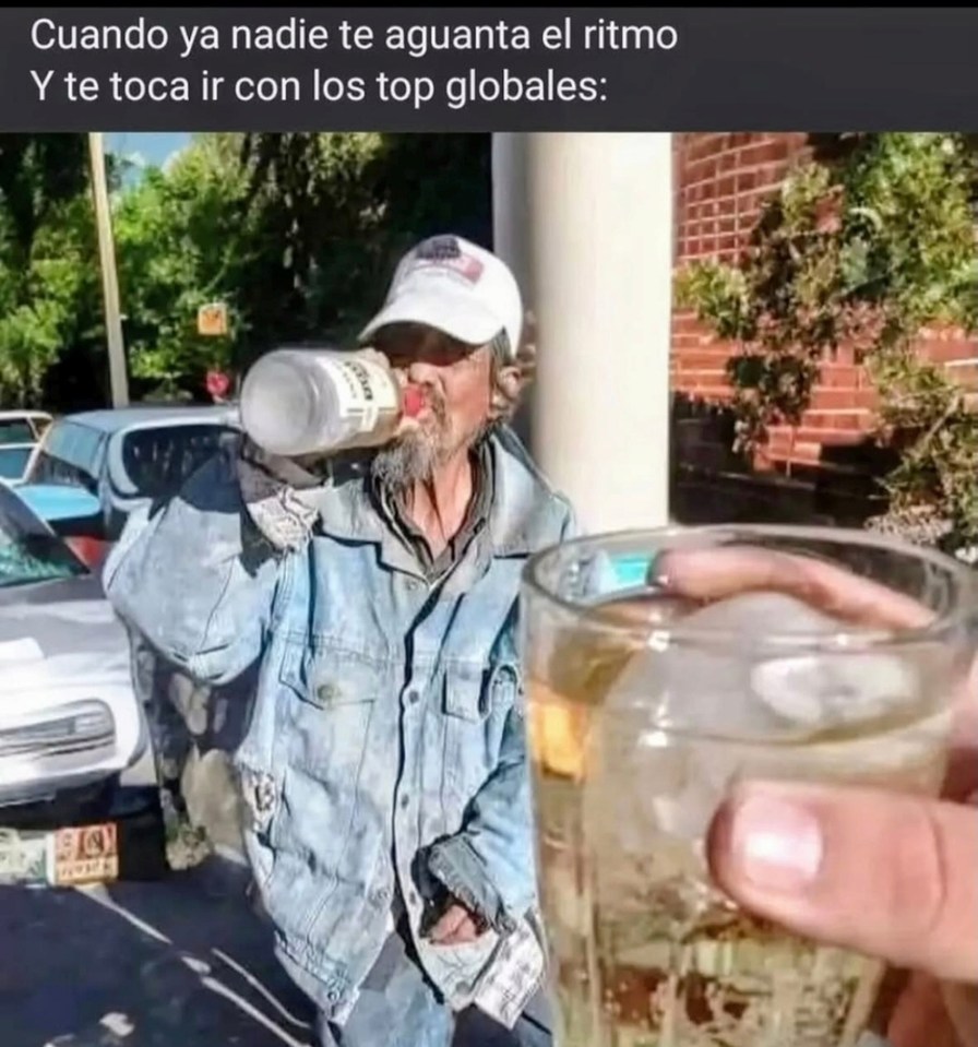 Cuando ya nadie te aguanta el ritmo
Y te toca ir con los top globales: