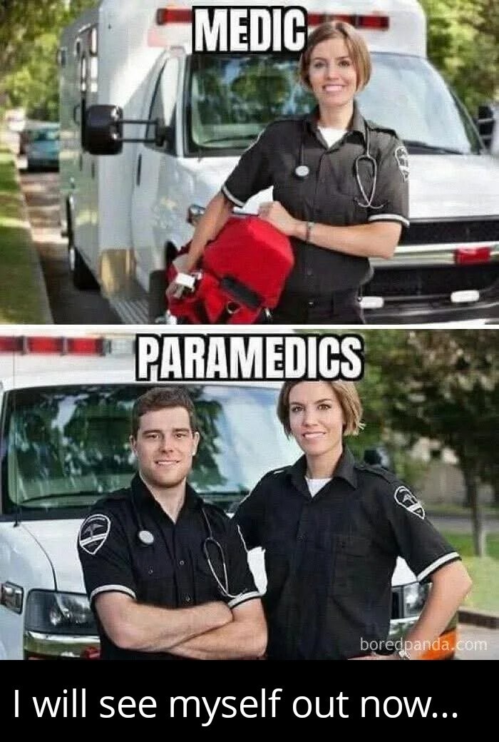 MEDIC PARAMEDICS I will see myself out now...