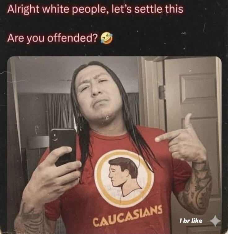 Alright white people, let's settle this
Are you offended?
I br like