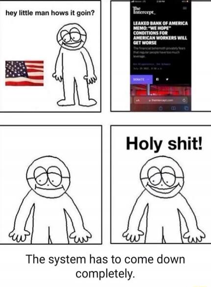 hey little man hows it goin? Holy shit! The system has to come down completely.