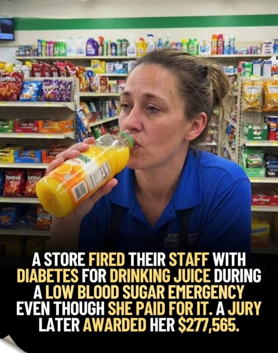 A store fired their staff with diabetes for drinking juice during a low blood sugar emergency even though she paid for it. A jury later awarded her $277,565.