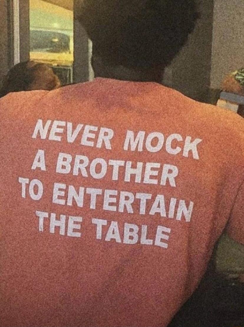 NEVER MOCK A BROTHER TO ENTERTAIN THE TABLE