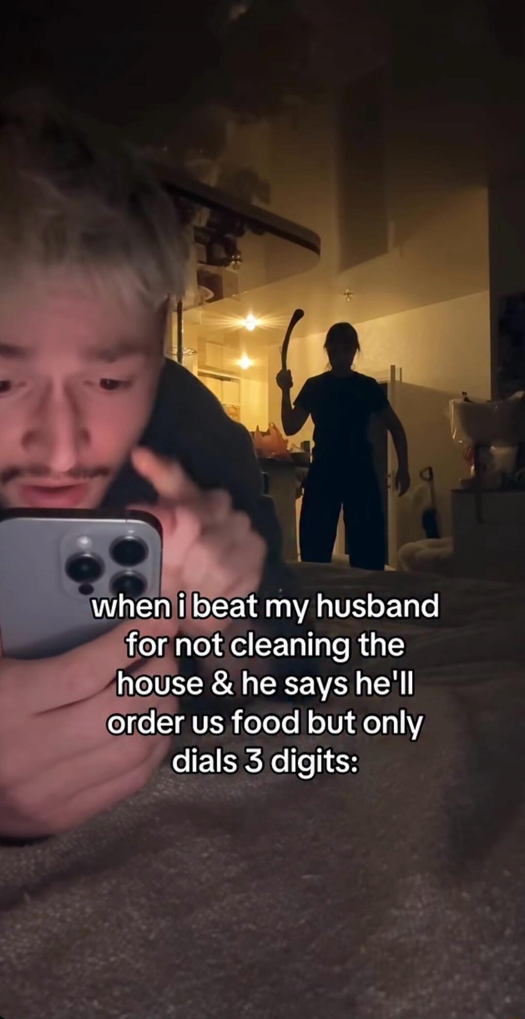 when i beat my husband for not cleaning the house & he says he'll order us food but only dials 3 digits: