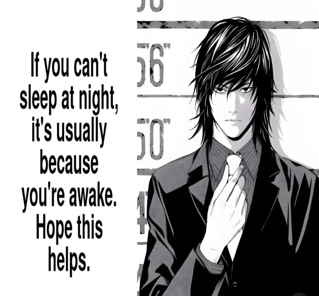 If you can't sleep at night, it's usually because you're awake. Hope this helps.