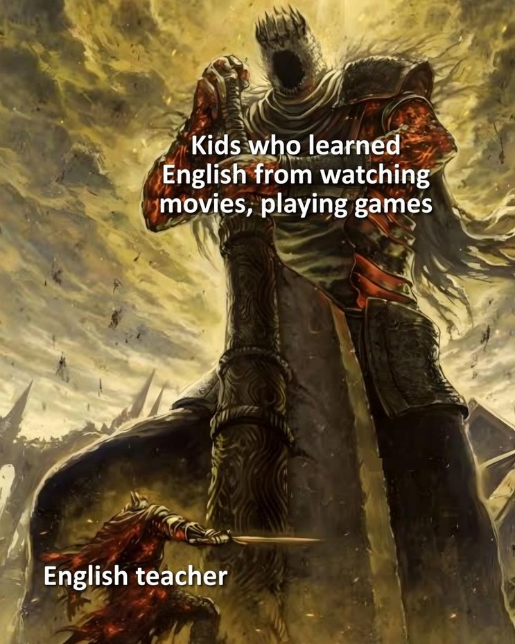 Kids who learned English from watching movies, playing games
English teacher