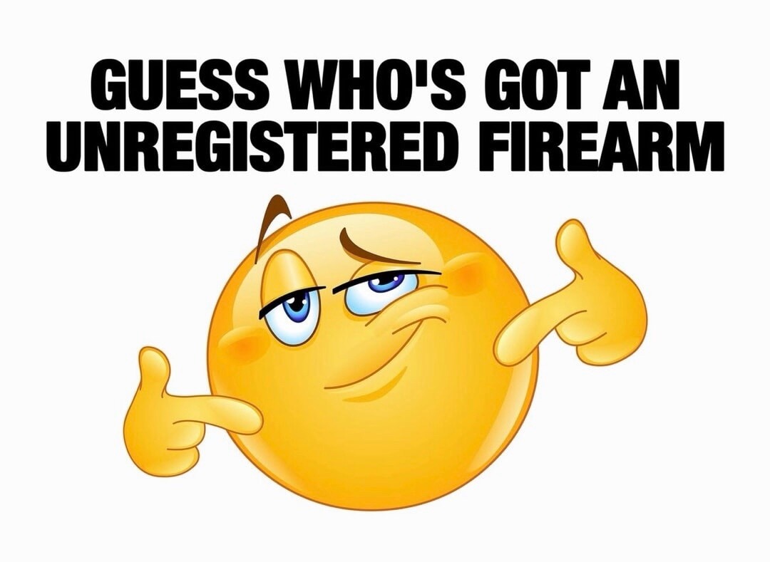 GUESS WHO'S GOT AN UNREGISTERED FIREARM
