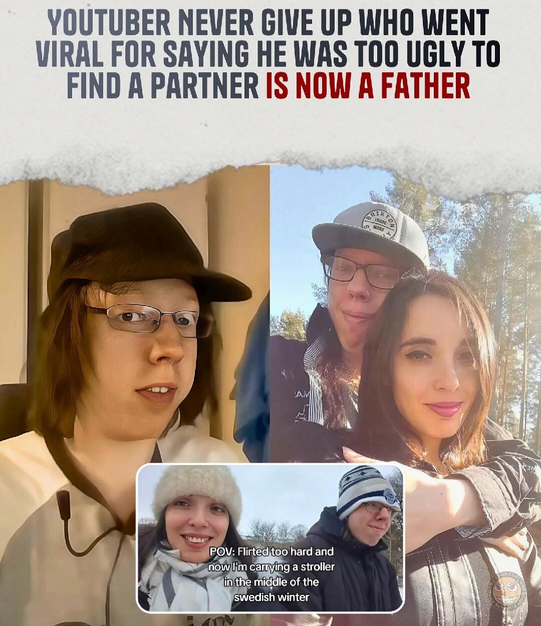 YOUTUBER NEVER GIVE UP WHO WENT VIRAL FOR SAYING HE WAS TOO UGLY TO FIND A PARTNER IS NOW A FATHER POV: Flirted too hard and now I'm carrying a stroller in the middle of the swedish winter