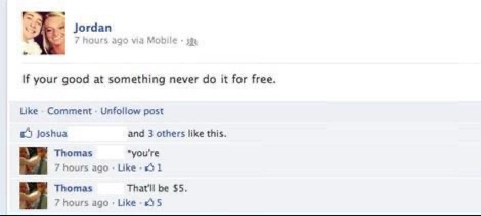 If your good at something never do it for free.