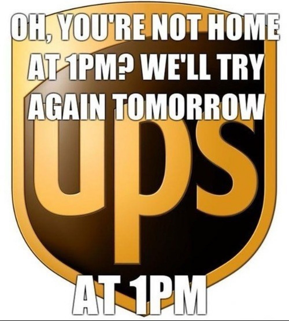 OH, YOU'RE NOT HOME AT 1PM? WE'LL TRY AGAIN TOMORROW AT 1PM