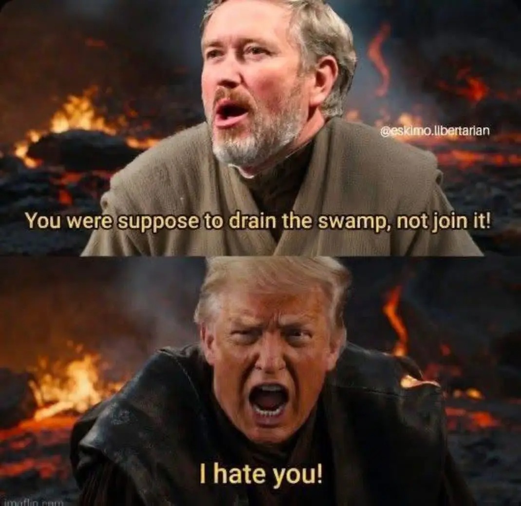 You were suppose to drain the swamp, not join it! I hate you!