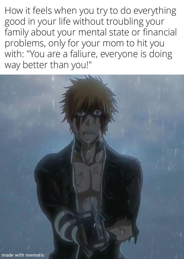 How it feels when you try to do everything good in your life without troubling your family about your mental state or financial problems, only for your mom to hit you with: 