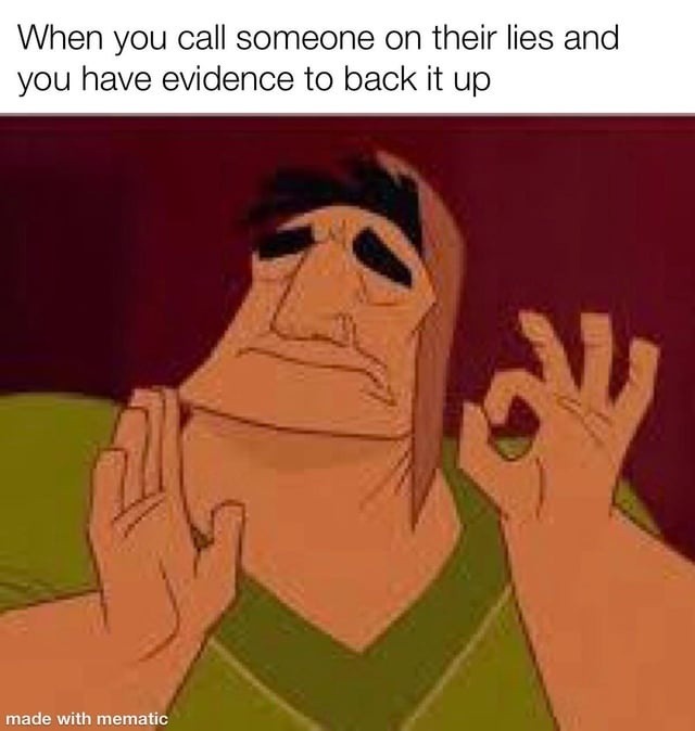 When you call someone on their lies and you have evidence to back it up