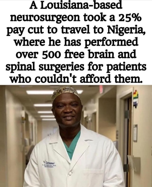 A Louisiana-based neurosurgeon took a 25% pay cut to travel to Nigeria, where he has performed over 500 free brain and spinal surgeries for patients who couldn't afford them.