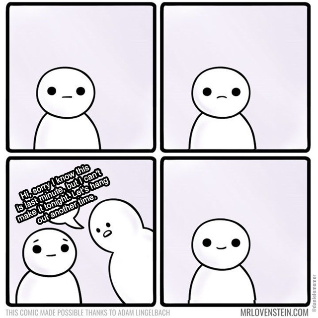 Hi, sorry I know this is last minute, but I can't make it tonight. Let's hang out another time.