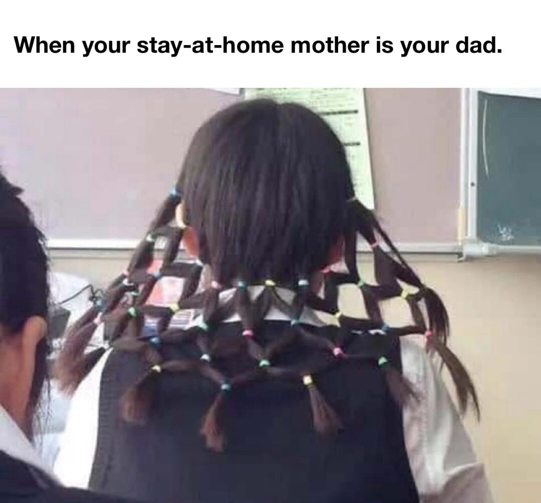When your stay-at-home mother is your dad.