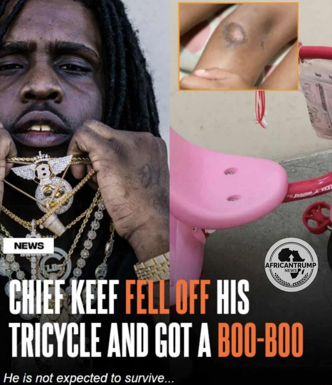 NEWS CHIEF KEEF FELL OFF HIS TRICYCLE AND GOT A BOO-BOO He is not expected to survive... AFRICANTRUMP NEWS