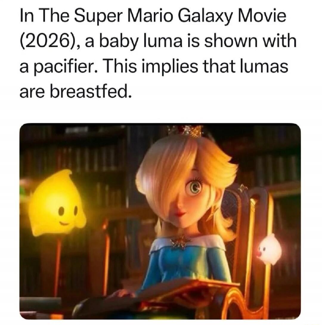 In The Super Mario Galaxy Movie (2026), a baby luma is shown with a pacifier. This implies that lumas are breastfed.