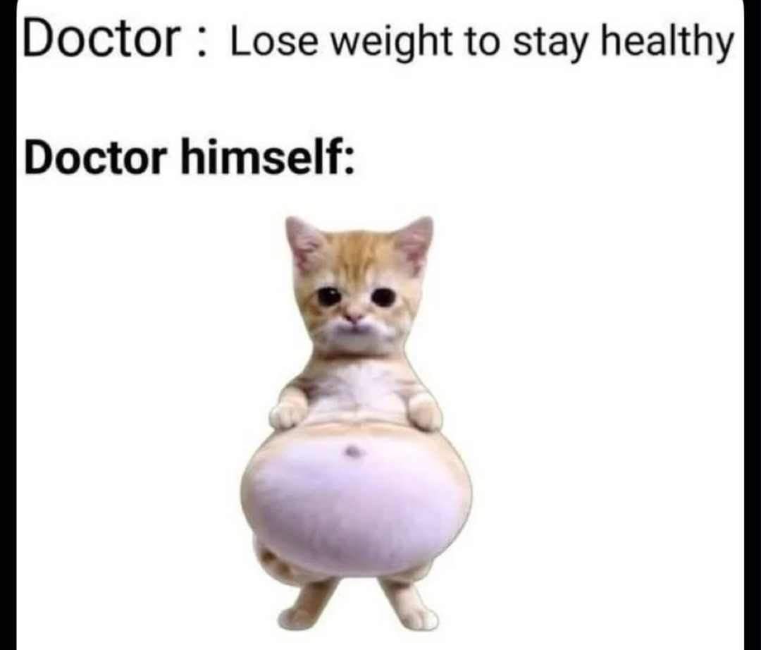 Doctor: Lose weight to stay healthy. Doctor himself: