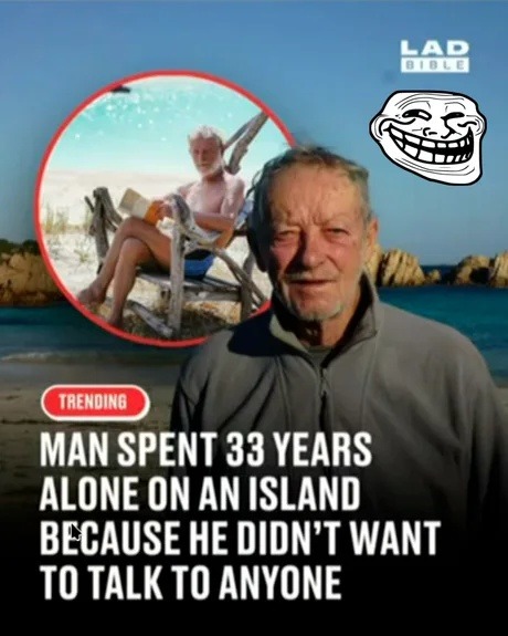 LAD BIBLE TRENDING MAN SPENT 33 YEARS ALONE ON AN ISLAND BECAUSE HE DIDN'T WANT TO TALK TO ANYONE. Features a Trollface meme.