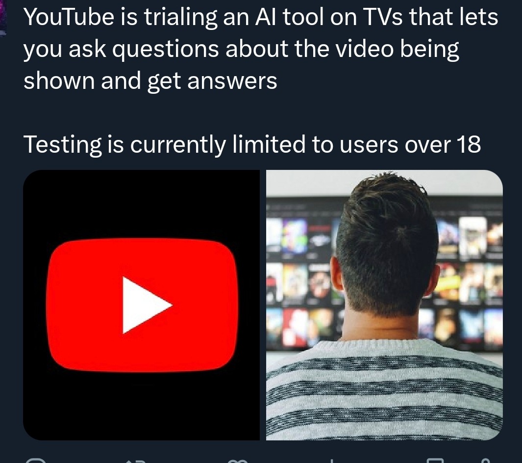 YouTube is trialing an AI tool on TVs that lets you ask questions about the video being shown and get answers. Testing is currently limited to users over 18.