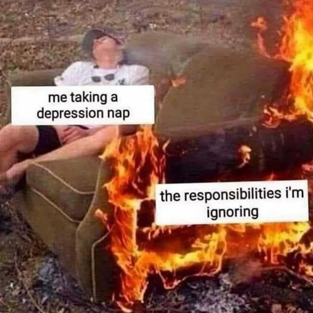 me taking a depression nap the responsibilities i'm ignoring