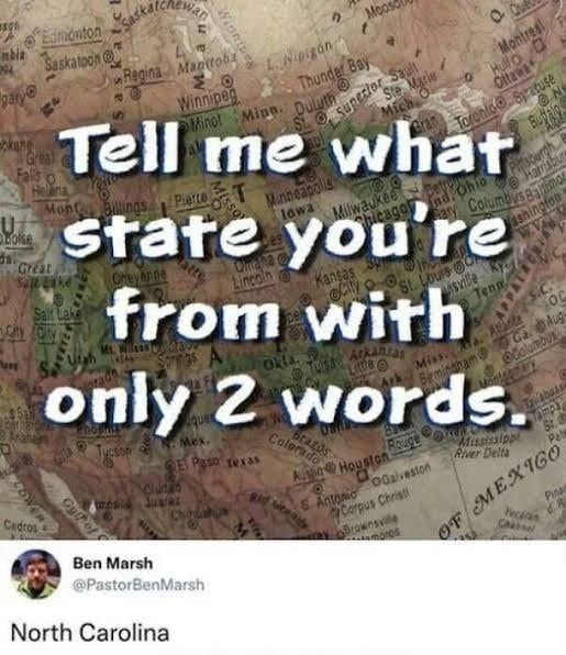 Tell me what state you're from with only 2 words. Ben Marsh @PastorBenMarsh North Carolina