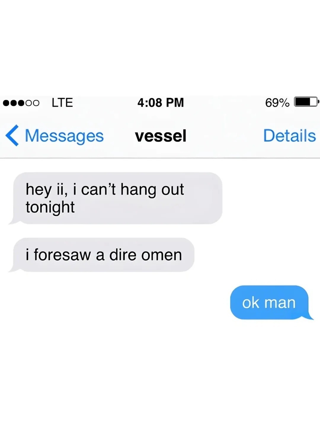 hey ii, i can't hang out tonight i foresaw a dire omen ok man