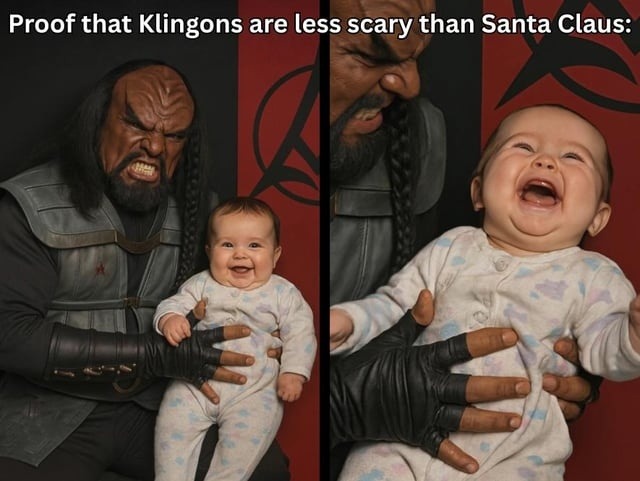 Proof that Klingons are less scary than Santa Claus: A Klingon character from Star Trek is shown holding a baby. On the left, the Klingon looks fierce while the baby smiles happily. On the right, the Klingon still looks fierce, but the baby is crying.