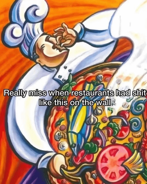 Really miss when restaurants had shit like this on the wall