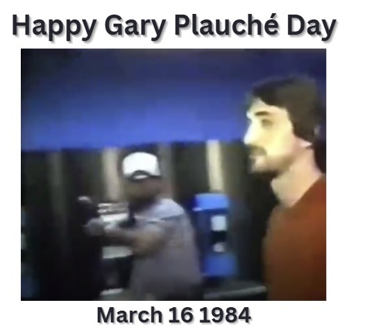 Happy Gary Plauché Day March 16 1984