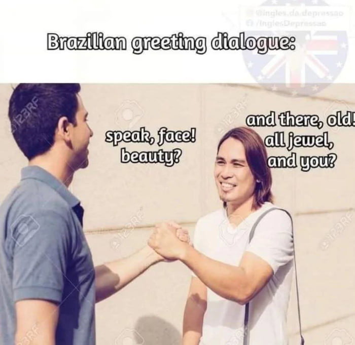 Fala, cara! Beleza? E aí, meu velho! Tudo joia, e você?