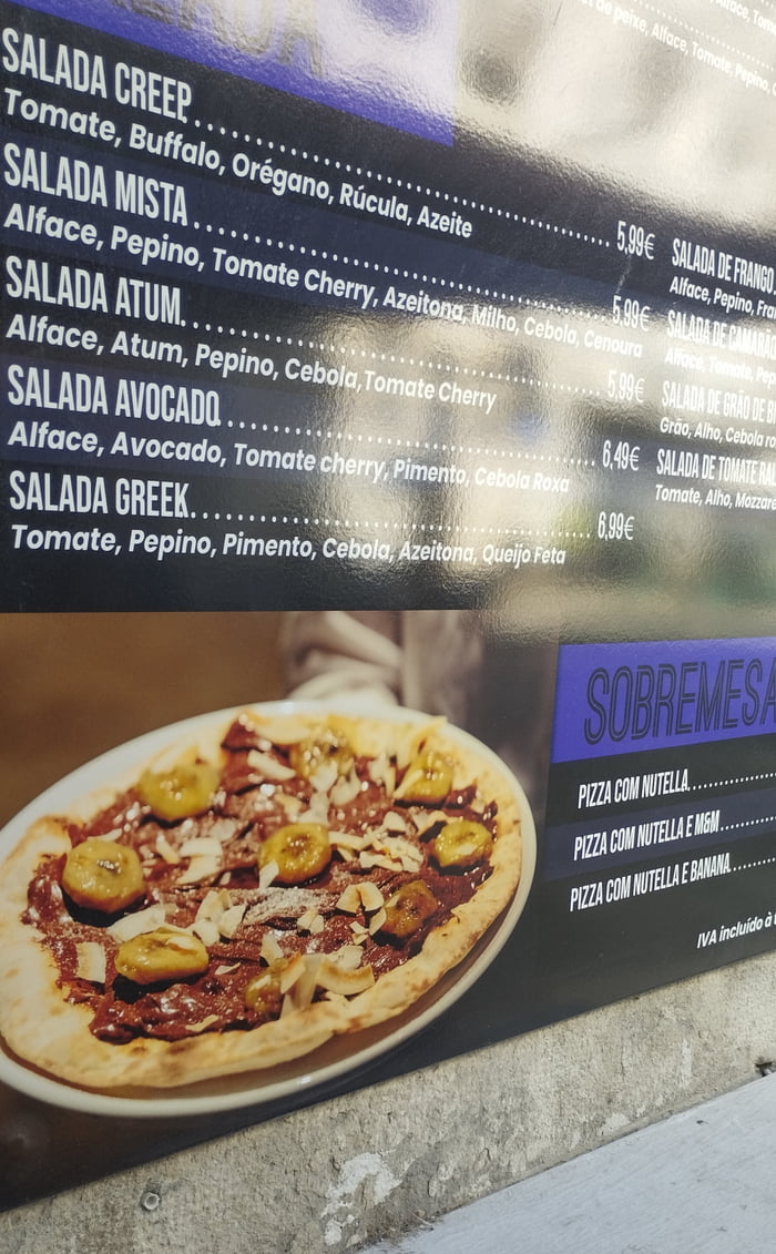 SALADA CREEP: Tomate, Buffalo, Orégão, Rúcula, Azeite. 5,99€. SALADA MISTA: Alface, Pepino, Tomate Cherry, Azeitona, Milho, Cebola, Cenoura. 5,99€. SALADA ATUM: Alface, Atum, Pepino, Cebola, Tomate Cherry. 5,99€. SALADA AVOCADO: Alface, Avocado, Tomate cherry, Pimento, Cebola Roxa. 6,49€. SALADA GREEK: Tomate, Pepino, Pimento, Cebola, Azeitona, Que