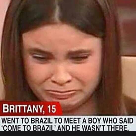 BRITTANY, 15 FOI PARA O BRASIL ENCONTRAR UM MENINO QUE DISSE 'VENHA PARA O BRASIL' E ELE NÃO ESTAVA LÁ.