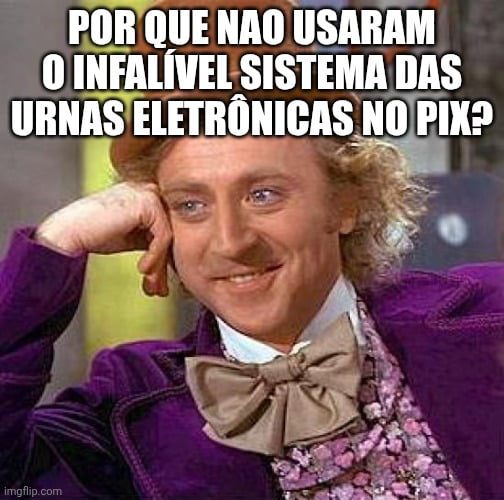 POR QUE NAO USARAM O INFALÍVEL SISTEMA DAS URNAS ELETRÔNICAS NO PIX?