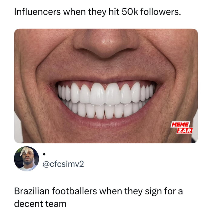 Influenciadores quando atingem 50 mil seguidores. Jogadores de futebol brasileiros quando assinam por um time decente.