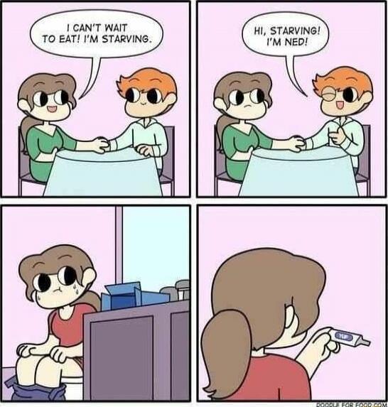 I CAN'T WAIT TO EAT! I'M STARVING. HI, STARVING! I'M NED!