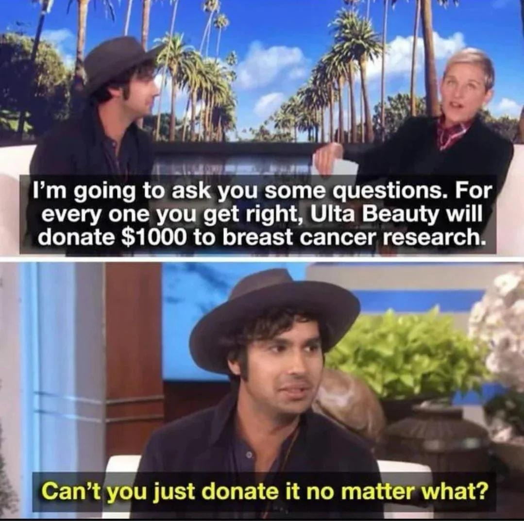 I'm going to ask you some questions. For every one you get right, Ulta Beauty will donate $1000 to breast cancer research. Can't you just donate it no matter what?
