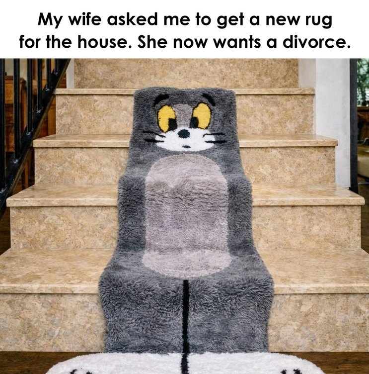 My wife asked me to get a new rug for the house. She now wants a divorce.