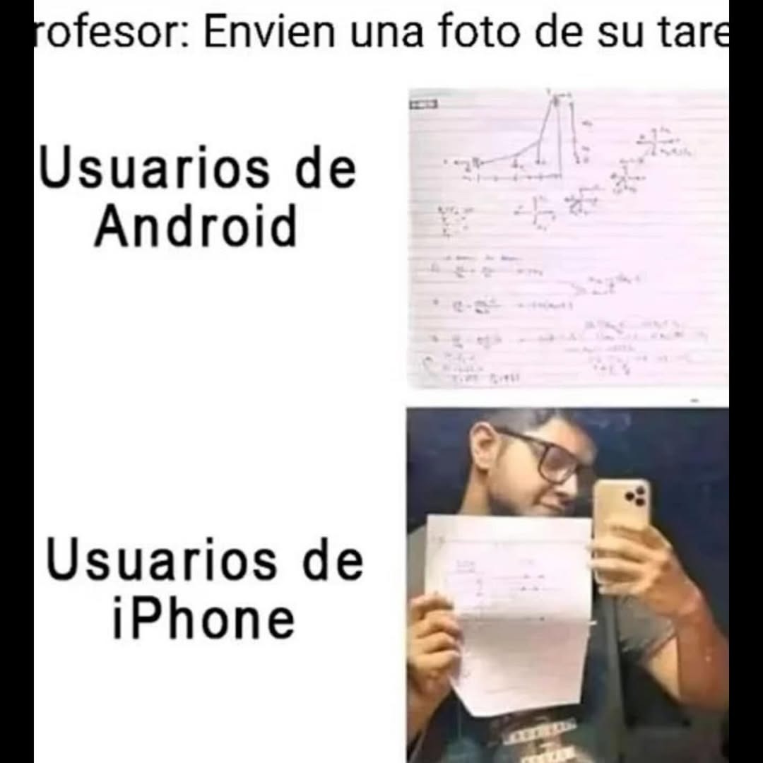 Profesor: Envien una foto de su tarea. Usuarios de Android: (imagen de tarea clara). Usuarios de iPhone: (imagen de selfie con tarea borrosa).