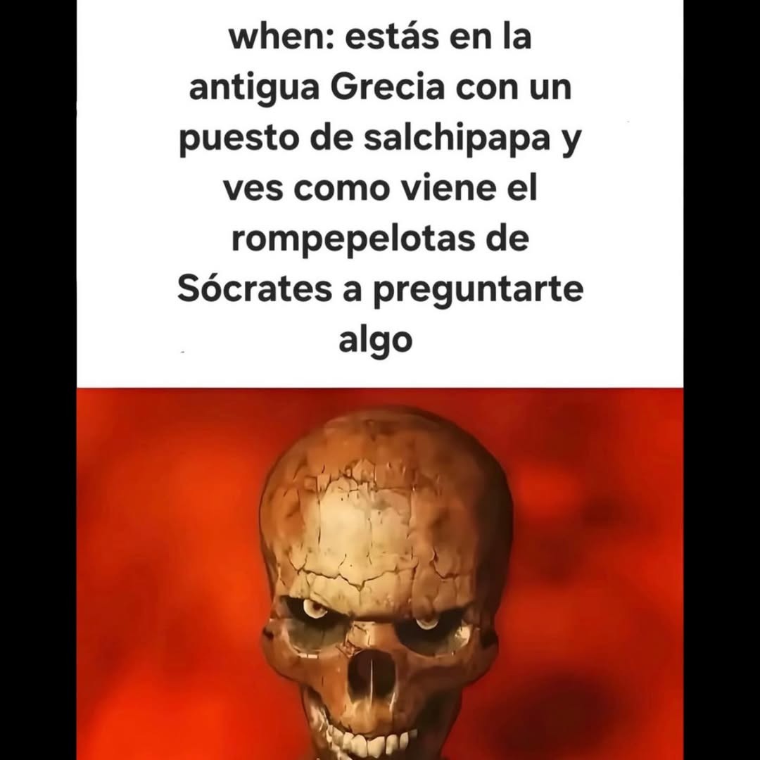 when: estás en la antigua Grecia con un puesto de salchipapa y ves como viene el rompepelotas de Sócrates a preguntarte algo