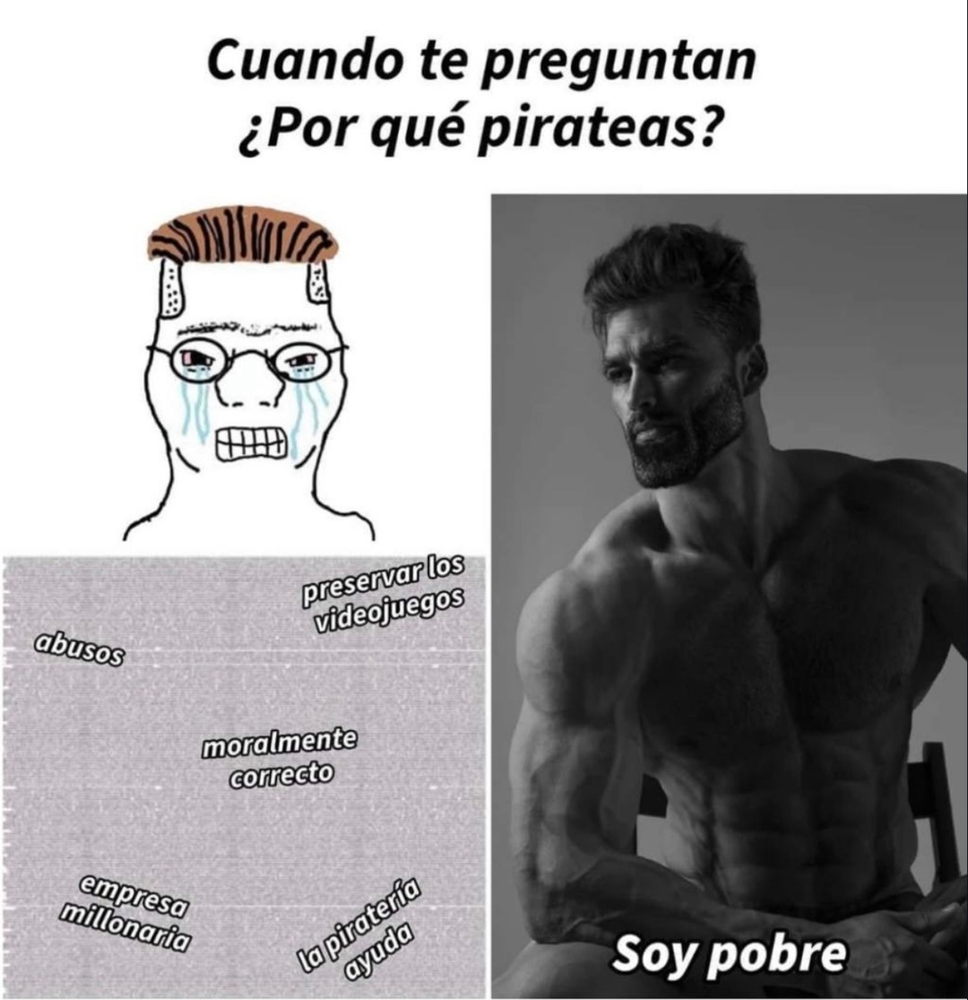 Cuando te preguntan ¿Por qué pirateas? abusos empresa millonaria preservar los videojuegos moralmente correcto la piratería ayuda Soy pobre