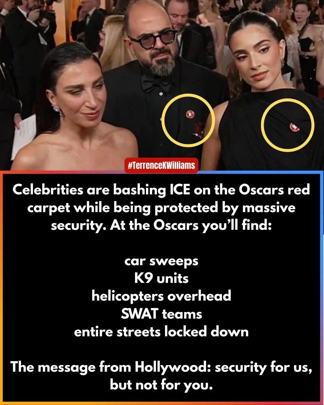 #TerrenceKWilliams
Celebrities are bashing ICE on the Oscars red carpet while being protected by massive security. At the Oscars you'll find:
car sweeps
K9 units
helicopters overhead
SWAT teams
entire streets locked down
The message from Hollywood: security for us, but not for you.