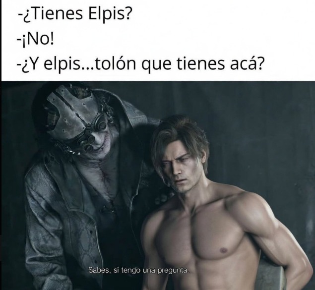 ¿Tienes Elpis? -¡No! -¿Y elpis...tolón que tienes acá? Sabes, sí tengo una pregunta.
