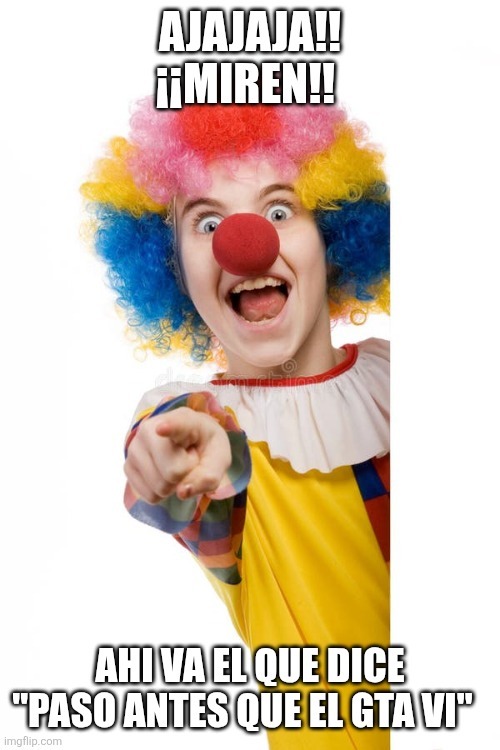AJAJAJA!! ¡MIREN!! AHÍ VA EL QUE DICE 