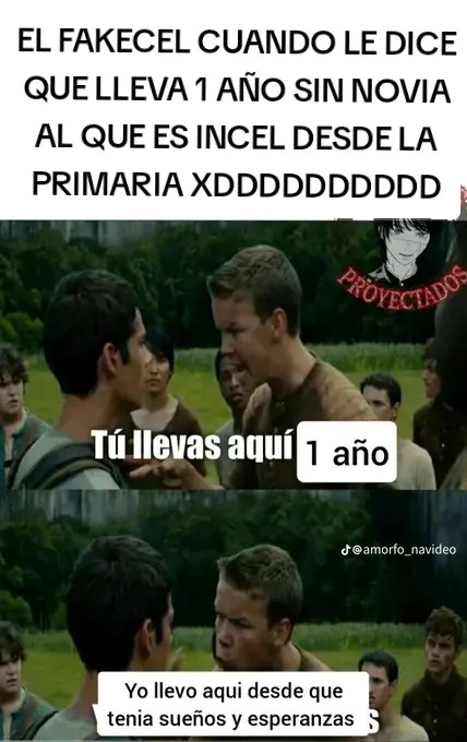 EL FAKECEL CUANDO LE DICE QUE LLEVA 1 AÑO SIN NOVIA AL QUE ES INCEL DESDE LA PRIMARIA XDDDDDDDDDD. Tú llevas aquí 1 año. Yo llevo aquí desde que tenía sueños y esperanzas.