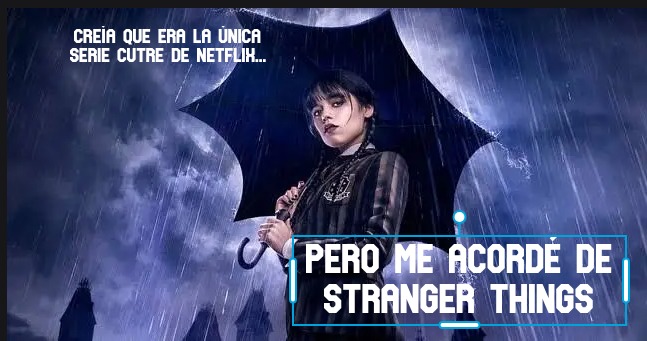 CREÍA QUE ERA LA ÚNICA SERIE CUTRE DE NETFLIX... PERO ME ACORDÉ DE STRANGER THINGS